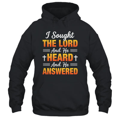 I Sought The Lord And He Heard And He Answered Christian Men Women Shirt & Hoodie | siriusteestore