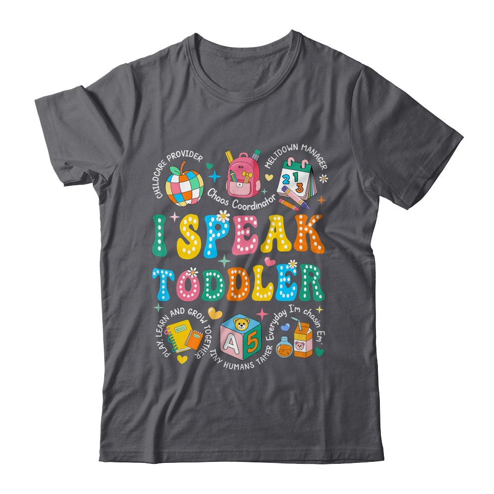 I Speak Toddler Teacher Pre K Back To School Happy First Day Shirt & Hoodie | siriusteestore