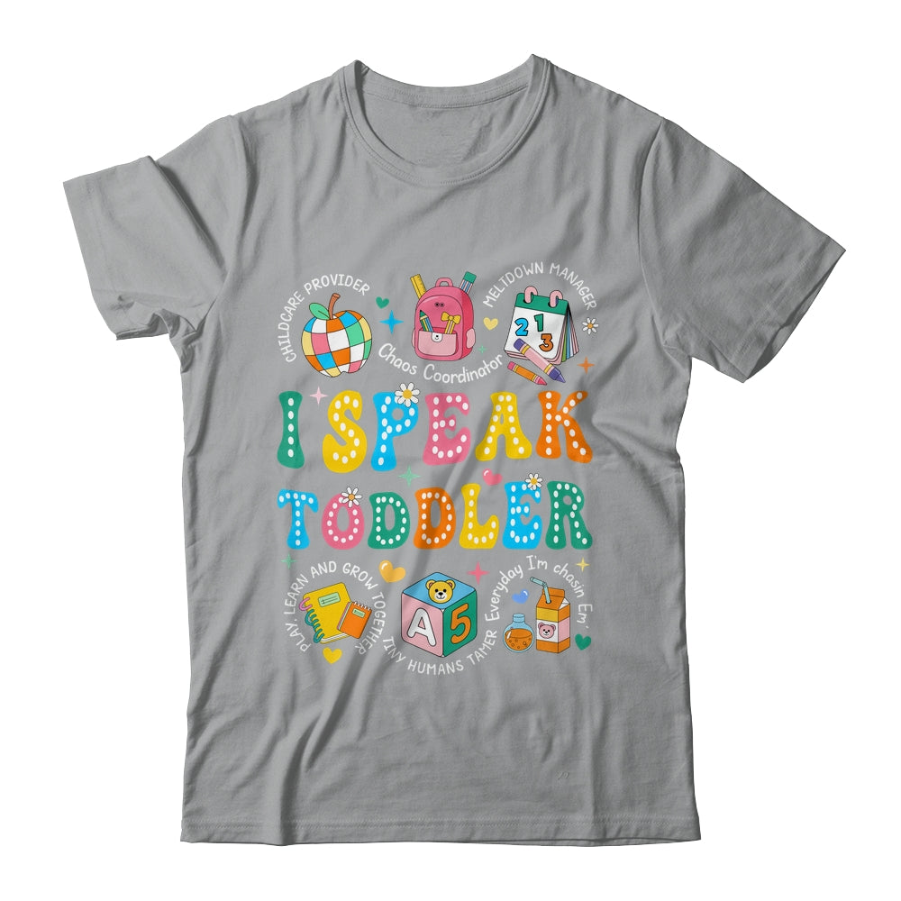 I Speak Toddler Teacher Pre K Back To School Happy First Day Shirt & Hoodie | siriusteestore