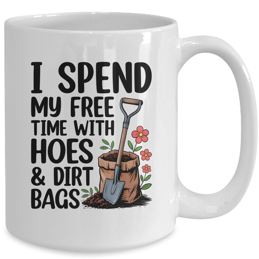 I Spend My Free Time With Hoes And Dirt Bags Funny Garden Mug | siriusteestore