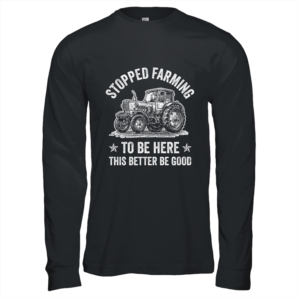 I Stopped Farming To Be Here Funny Farmer Design Vintage Shirt & Hoodie | siriusteestore