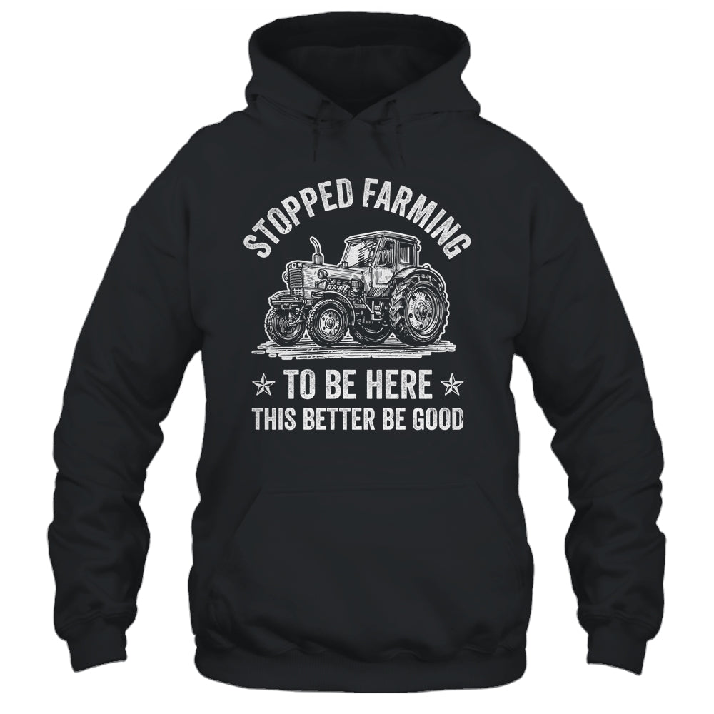 I Stopped Farming To Be Here Funny Farmer Design Vintage Shirt & Hoodie | siriusteestore