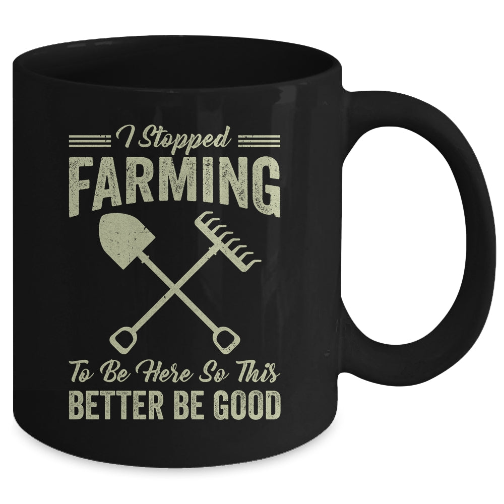 I Stopped Farming To Be Here Funny Farmer For Men Women Mug | siriusteestore