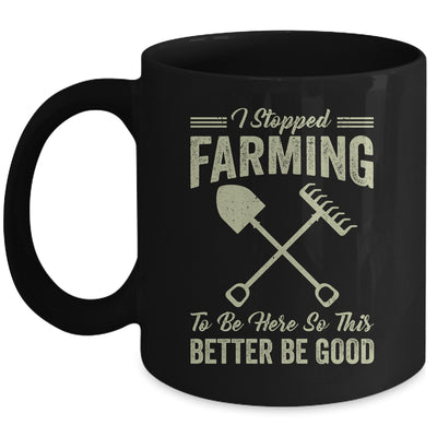 I Stopped Farming To Be Here Funny Farmer For Men Women Mug | siriusteestore