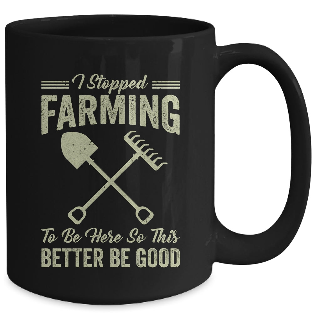 I Stopped Farming To Be Here Funny Farmer For Men Women Mug | siriusteestore