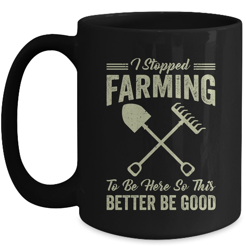 I Stopped Farming To Be Here Funny Farmer For Men Women Mug | siriusteestore