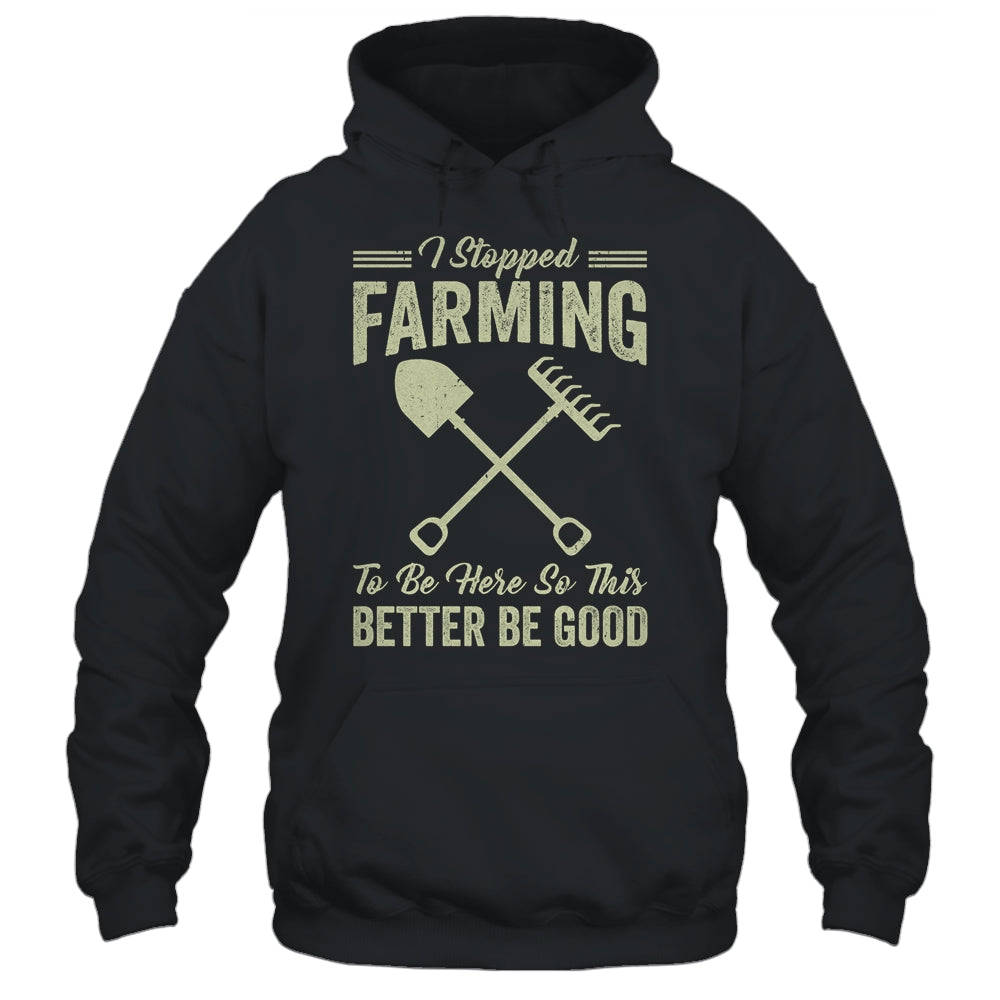I Stopped Farming To Be Here Funny Farmer For Men Women Shirt & Tank Top | siriusteestore