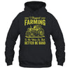 I Stopped Farming To Be Here So This Better Be Good Funny Shirt & Tank Top | siriusteestore