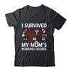 I Survived My Mom's Nursing Degree Proud Son Daughter Nurse Shirt & Hoodie | siriusteestore