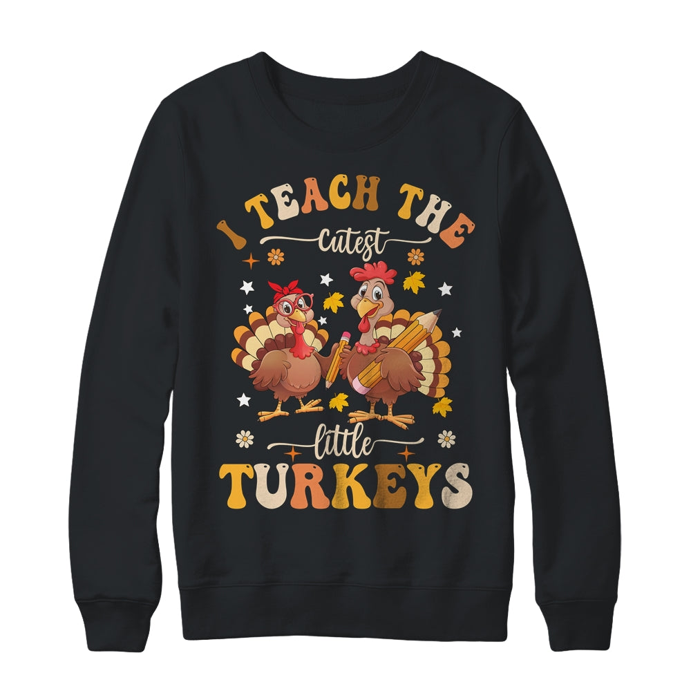 I Teach The Cutest Little Turkeys Thanksgiving Teacher Cool Shirt & Sweatshirt | siriusteestore