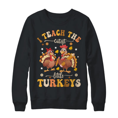 I Teach The Cutest Little Turkeys Thanksgiving Teacher Cool Shirt & Sweatshirt | siriusteestore