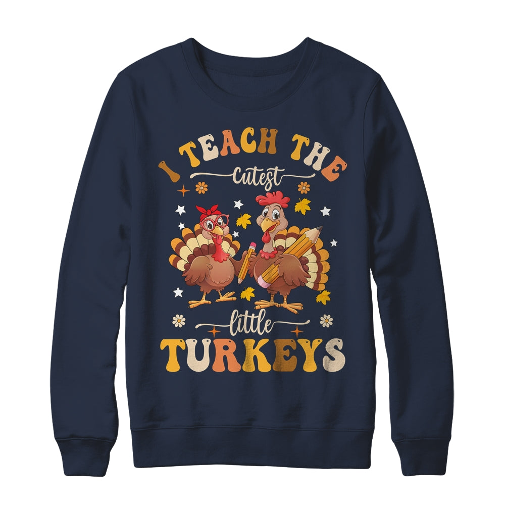 I Teach The Cutest Little Turkeys Thanksgiving Teacher Cool Shirt & Sweatshirt | siriusteestore