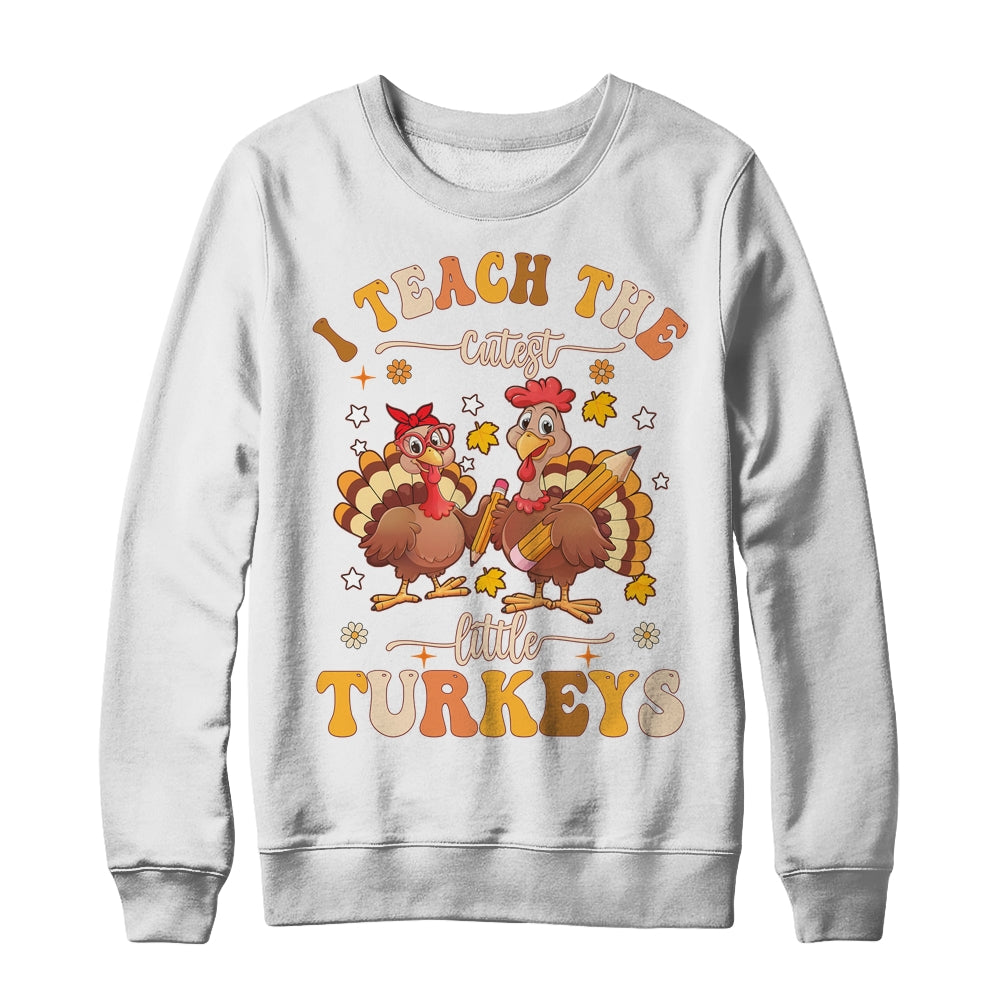 I Teach The Cutest Turkeys Funny Thanksgiving Teacher Shirt & Sweatshirt | siriusteestore