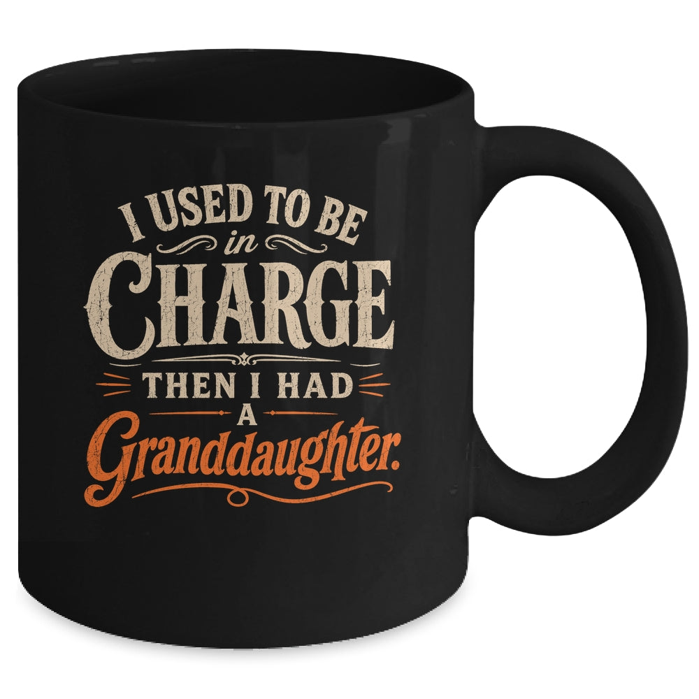 I Used To Be In Charge Then I Had A Granddaughter Grandpa Mug | siriusteestore