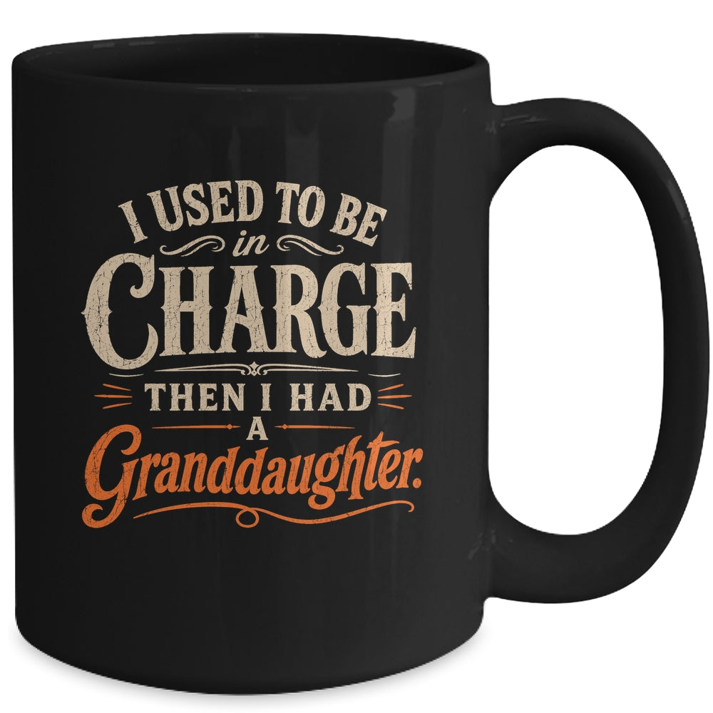 I Used To Be In Charge Then I Had A Granddaughter Grandpa Mug | siriusteestore
