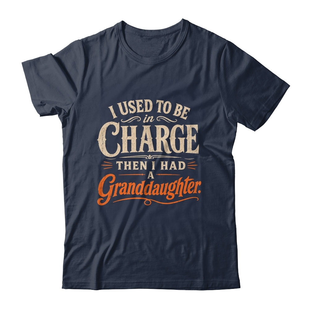 I Used To Be In Charge Then I Had A Granddaughter Grandpa Shirt & Hoodie | siriusteestore
