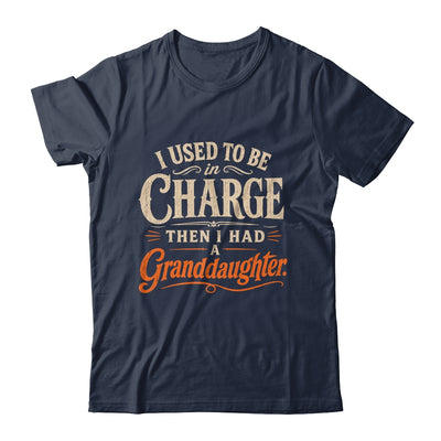 I Used To Be In Charge Then I Had A Granddaughter Grandpa Shirt & Hoodie | siriusteestore