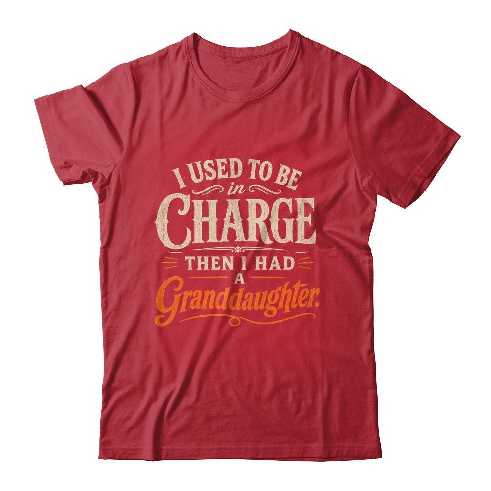 I Used To Be In Charge Then I Had A Granddaughter Grandpa Shirt & Hoodie | siriusteestore