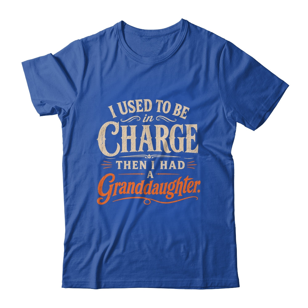 I Used To Be In Charge Then I Had A Granddaughter Grandpa Shirt & Hoodie | siriusteestore