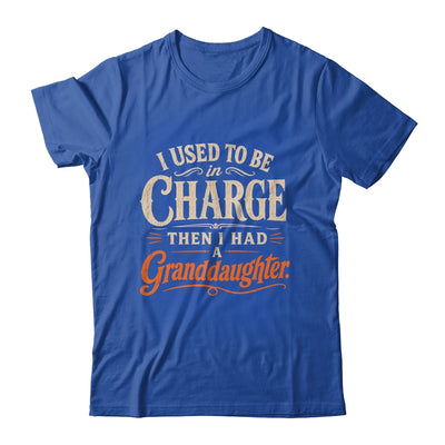 I Used To Be In Charge Then I Had A Granddaughter Grandpa Shirt & Hoodie | siriusteestore