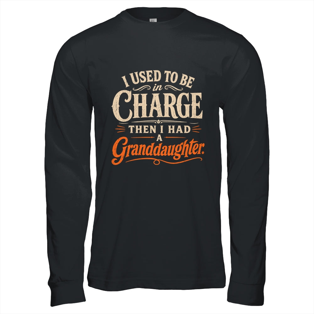 I Used To Be In Charge Then I Had A Granddaughter Grandpa Shirt & Hoodie | siriusteestore