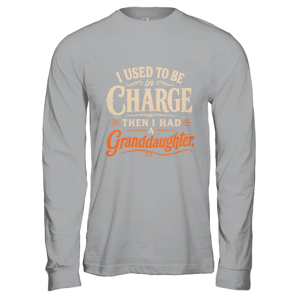 I Used To Be In Charge Then I Had A Granddaughter Grandpa Shirt & Hoodie | siriusteestore