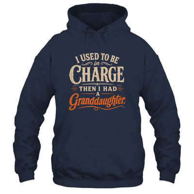 I Used To Be In Charge Then I Had A Granddaughter Grandpa Shirt & Hoodie | siriusteestore