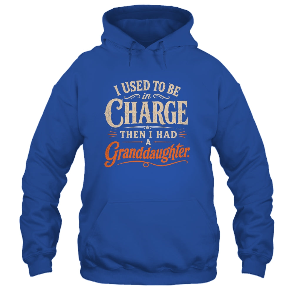 I Used To Be In Charge Then I Had A Granddaughter Grandpa Shirt & Hoodie | siriusteestore