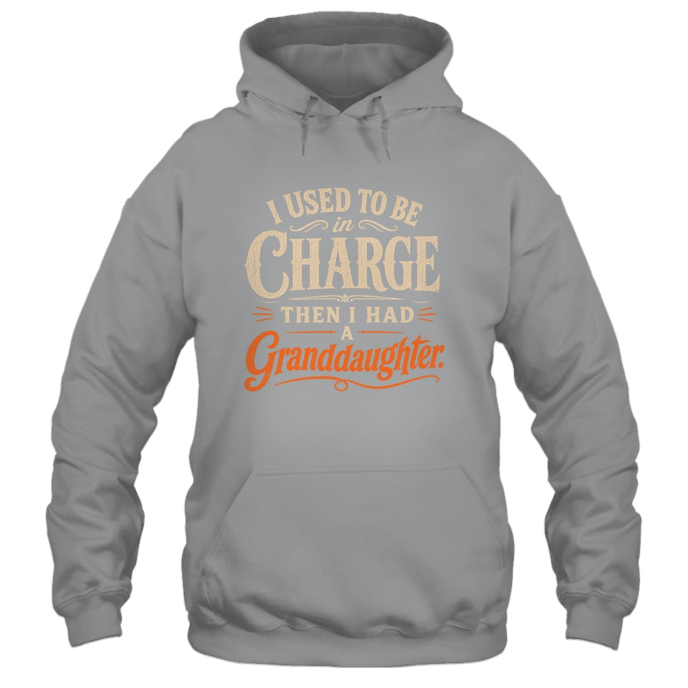 I Used To Be In Charge Then I Had A Granddaughter Grandpa Shirt & Hoodie | siriusteestore