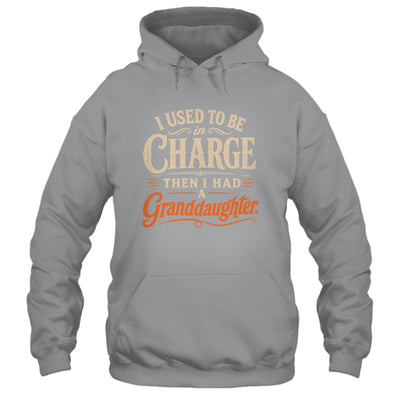 I Used To Be In Charge Then I Had A Granddaughter Grandpa Shirt & Hoodie | siriusteestore