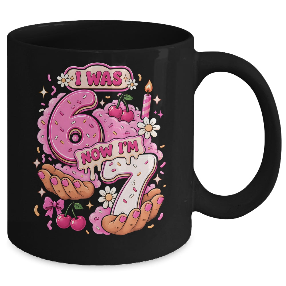 I Was 6 Now I'm 7 7Th Birthday 6 7 Birthday Girls Mug | siriusteestore