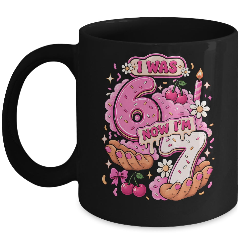 I Was 6 Now I'm 7 7Th Birthday 6 7 Birthday Girls Mug | siriusteestore