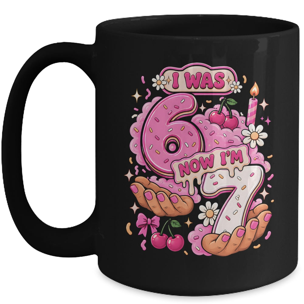 I Was 6 Now I'm 7 7Th Birthday 6 7 Birthday Girls Mug | siriusteestore