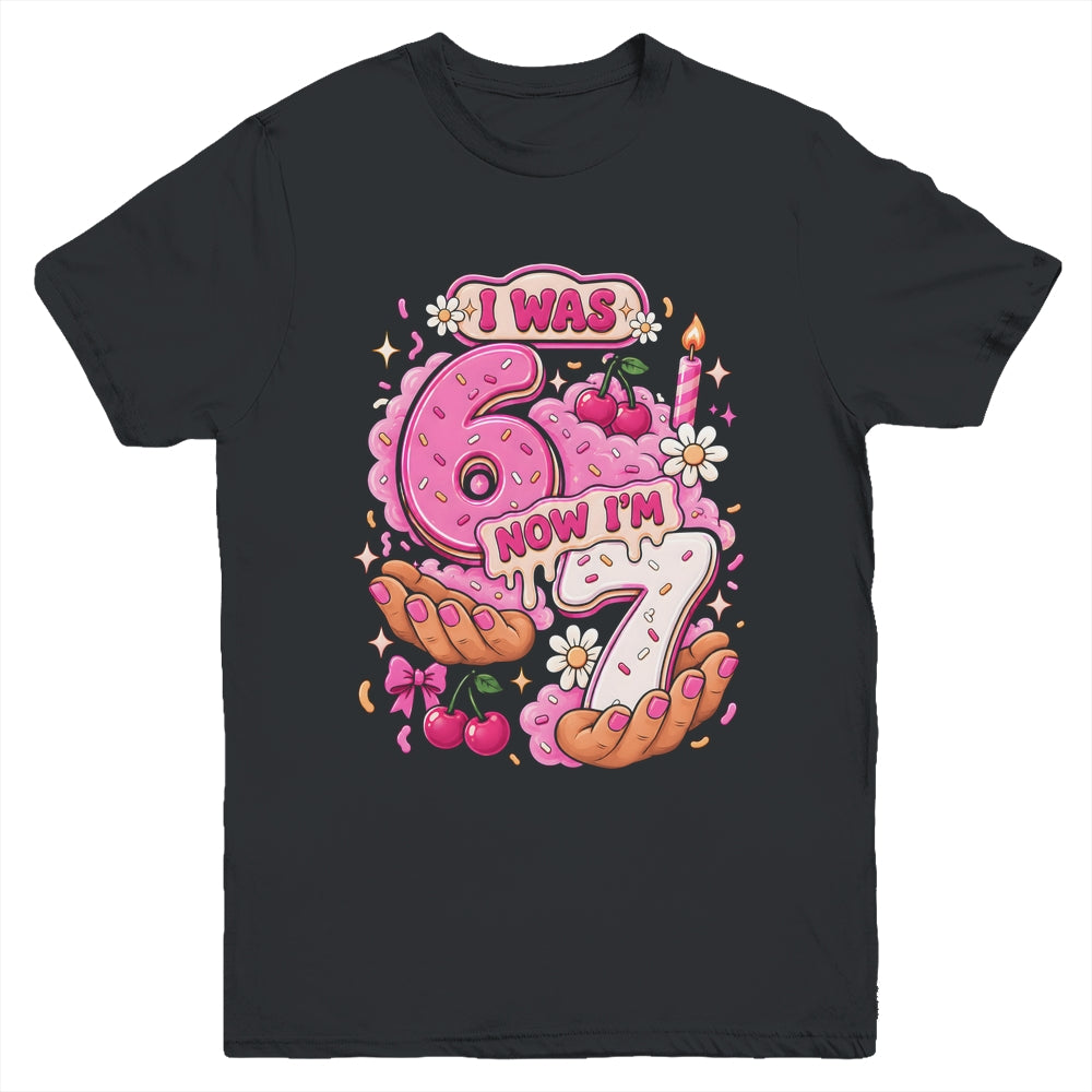 I Was 6 Now I'm 7 7Th Birthday 6 7 Birthday Girls Youth Shirt | siriusteestore