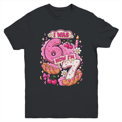 I Was 6 Now I'm 7 7Th Birthday 6 7 Birthday Girls Youth Shirt | siriusteestore