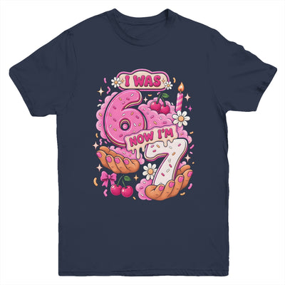 I Was 6 Now I'm 7 7Th Birthday 6 7 Birthday Girls Youth Shirt | siriusteestore