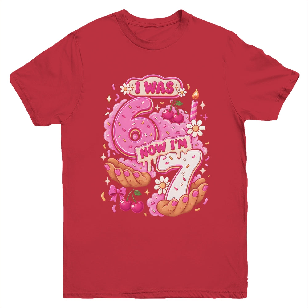 I Was 6 Now I'm 7 7Th Birthday 6 7 Birthday Girls Youth Shirt | siriusteestore