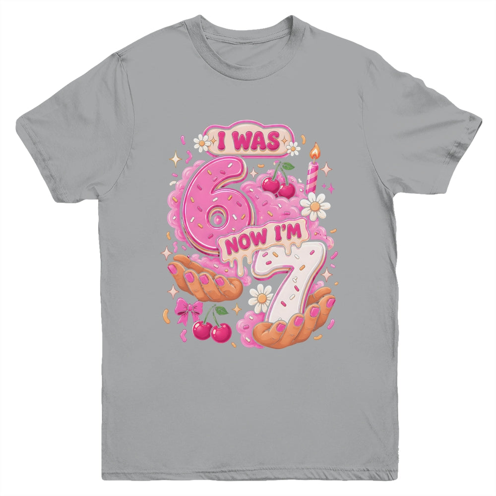 I Was 6 Now I'm 7 7Th Birthday 6 7 Birthday Girls Youth Shirt | siriusteestore
