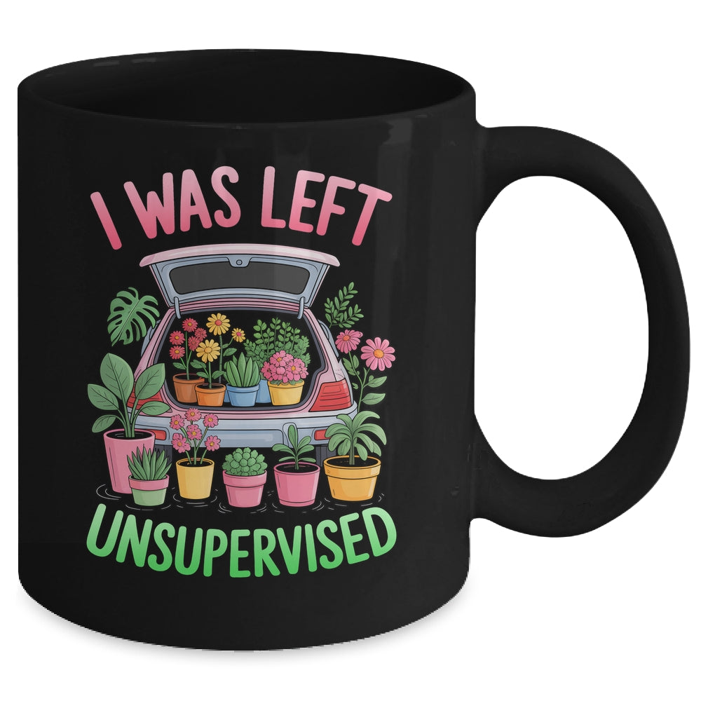 I Was Left Unsupervised Funny Gardening Moms And Dads Mug | siriusteestore