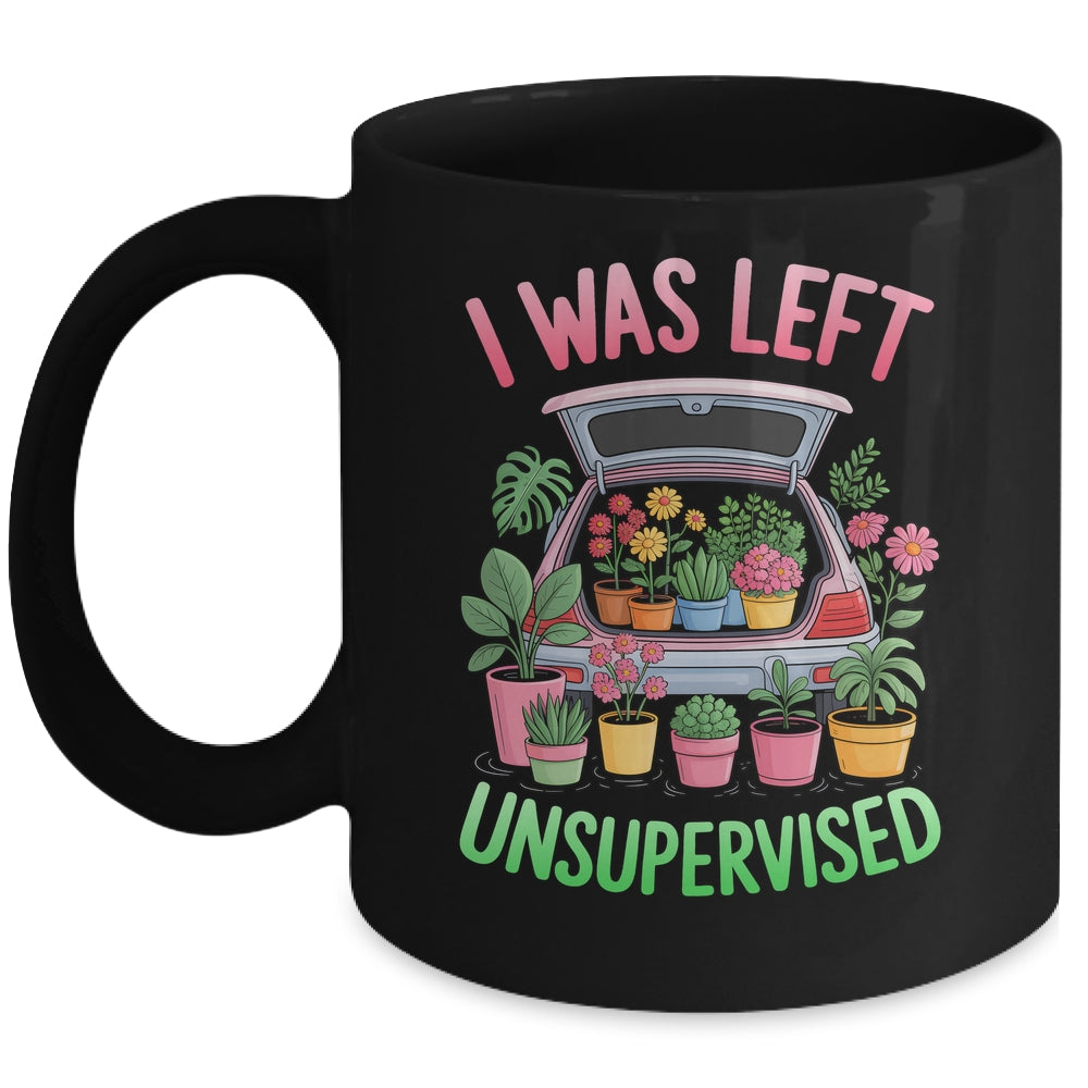 I Was Left Unsupervised Funny Gardening Moms And Dads Mug | siriusteestore