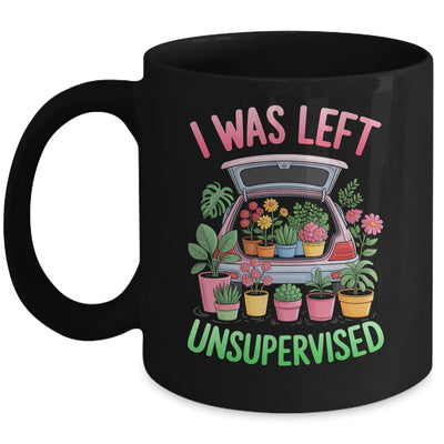 I Was Left Unsupervised Funny Gardening Moms And Dads Mug | siriusteestore