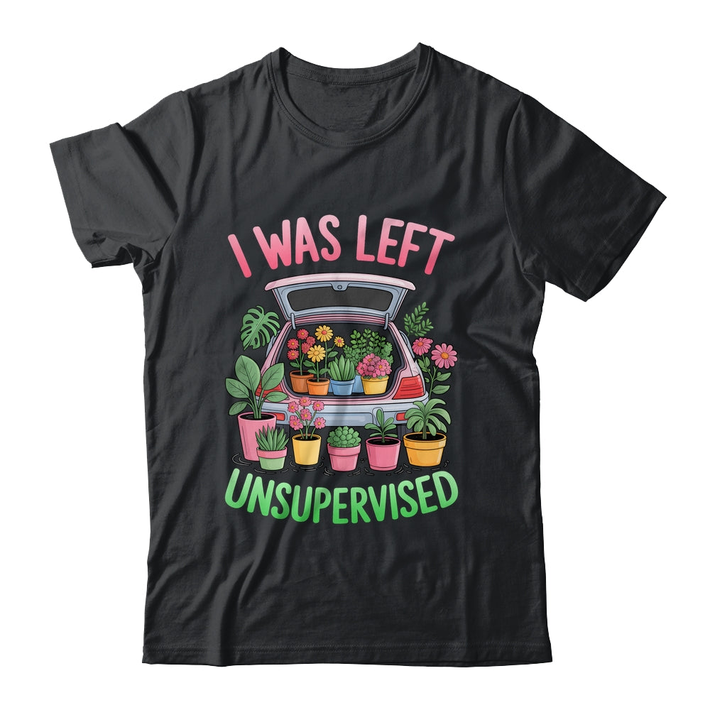 I Was Left Unsupervised Funny Gardening Moms And Dads Shirt & Tank Top | siriusteestore