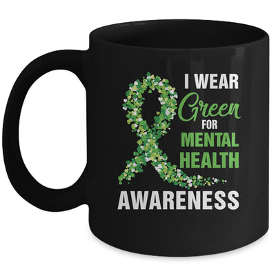 I Wear Green For Mental Health Awareness Month Mug | siriusteestore