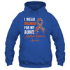 I Wear Orange For My Aunt MS Warrior Multiple Sclerosis Shirt & Hoodie | siriusteestore