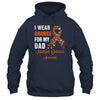 I Wear Orange For My Dad MS Warrior Multiple Sclerosis Shirt & Hoodie | siriusteestore