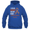 I Wear Orange For My Dad MS Warrior Multiple Sclerosis Shirt & Hoodie | siriusteestore