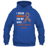 I Wear Orange For My Wife MS Warrior Multiple Sclerosis Shirt & Hoodie | siriusteestore