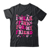 I Wear Pink For My Friend Breast Cancer Awareness Support Groovy Shirt & Hoodie | siriusteestore