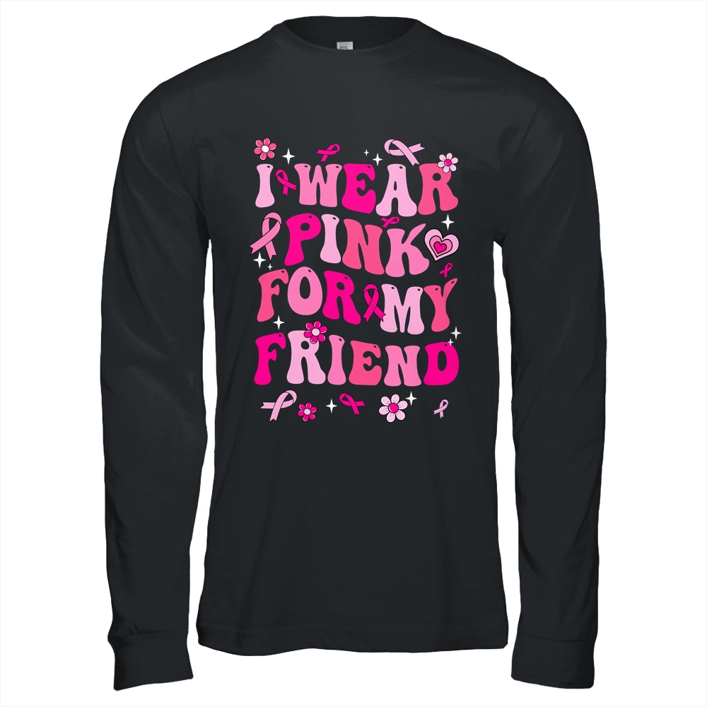 I Wear Pink For My Friend Breast Cancer Awareness Support Groovy Shirt & Hoodie | siriusteestore