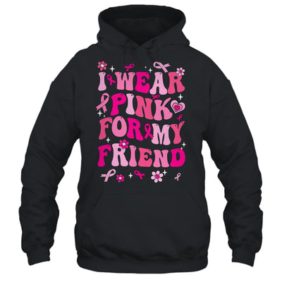 I Wear Pink For My Friend Breast Cancer Awareness Support Groovy Shirt & Hoodie | siriusteestore